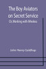 The Boy Aviators On Secret Service; Or, Working With Wireless