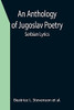 An Anthology Of Jugoslav Poetry; Serbian Lyrics