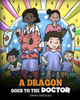A Dragon Goes To The Doctor : A Story About Doctor Visits - 9781649161208