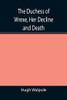 The Duchess Of Wrexe, Her Decline And Death; A Romantic Commentary