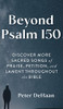 Beyond Psalm 150 : Discover More Sacred Songs Of Praise, Petition, And Lament Throughout The Bible - 9781948082723