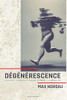 Dégénérescence : Fin De Siècle - Le Mysticisme - L'Égotisme - Le Réalisme - Le Vingtième Siècle