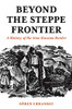 Beyond The Steppe Frontier : A History Of The Sino-Russian Border