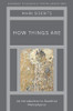 How Things Are : An Introduction To Buddhist Metaphysics