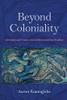Beyond Coloniality : Citizenship And Freedom In The Caribbean Intellectual Tradition