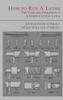 How To Run A Lathe : The Care And Operation Of A Screw Cutting Lathe