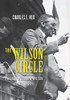 The Wilson Circle : President Woodrow Wilson And His Advisers