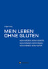 Mein Leben Ohne Gluten : Kein Weizen. Keine Gerste. Kein Roggen. Kein Dinkel. Kein Emmer. Kein Hafer. - 9783347420571