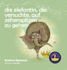 Die Elefantin, Die Versuchte, Auf Zehenspitzen Zu Gehen : Kinder Daran Erinnern, Ihr Wahres Selbst Zu Sein Und Den Körper Zu Lieben, Den Sie Haben