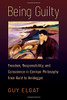 Being Guilty : Freedom, Responsibility, And Conscience In German Philosophy From Kant To Heidegger