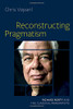 Reconstructing Pragmatism : Richard Rorty And The Classical Pragmatists