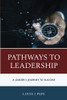 Pathways To Leadership : A Leader'S Journey To Success - 9781475854343