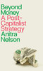 Beyond Money : A Postcapitalist Strategy