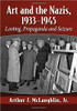 Art And The Nazis, 1933-1945 : Looting, Propaganda And Seizure
