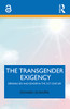 The Transgender Exigency : Defining Sex And Gender In The 21St Century - 9781032168203