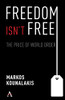 Freedom Isn'T Free : The Conflicts And Costs For World Order And National Interests - 9781839981289