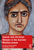 Jewish And Christian Women In The Ancient Mediterranean - 9781138543782