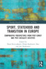 Sport, Statehood And Transition In Europe : Comparative Perspectives From Post-Soviet And Post-Socialist Societies