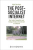 The Post-Socialist Internet : How Labor, Geopolitics And Critique Produce The Internet In Lithuania