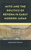 Mito And The Politics Of Reform In Early Modern Japan