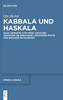 Kabbala Und Haskala : Isaak Satanow (1732-1804) Zwischen Jüdischer Gelehrsamkeit, Moderner Physik Und Berliner Aufklärung