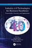 Industry 4.0 Technologies For Business Excellence : Frameworks, Practices, And Applications