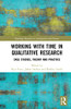 Working With Time In Qualitative Research : Case Studies, Theory And Practice