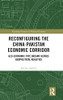Reconfiguring The China-Pakistan Economic Corridor : Political Economy, Geopolitics And Energy Security