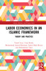 Labor Economics In An Islamic Framework : Theory And Practice