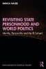 Revisiting State Personhood And World Politics : Identity, Personality And The Ir Subject