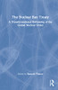 The Nuclear Ban Treaty : A Transformational Reframing Of The Global Nuclear Order - 9781032130712
