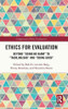 Ethics For Evaluation : Beyond "Doing No Harm" To "Tackling Bad" And "Doing Good"