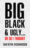 Big Black & Ugly......Or So I Thought!