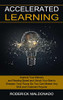 Accelerated Learning : Improve Your Memory And Reading Speed And Unlock Your Brain'S (Sharpen Your Focus So You Can Master Any Skill And Outsmart Anyone)