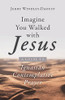 Imagine You Walked With Jesus : A Guide To Ignatian Contemplative Prayer