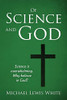Of Science And God: Science Is Overwhelming. Why Believe In God?