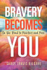 Bravery Becomes You : On The Road To Fearless And Free