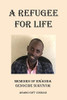 A Refugee For Life : Memoirs Of Rwanda Genocide Survivor