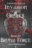 Esthopia Sagas : Invasion Of The Ortaks: Book 4 Brutal Force