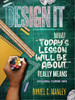 Design It : What Today'S Lesson Will Be About... Really Means