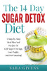 The 14 Day Sugar Detox Diet : A Step-By-Step Meal Plan And Recipe Plan To Kick Sugar Cravings, Lose Weight And Feel Amazing!