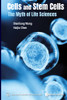 Cells And Stem Cells: The Myth Of Life Sciences - 9789811239786
