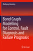 Bond Graph Modelling For Control, Fault Diagnosis And Failure Prognosis