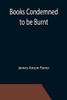 Books Condemned To Be Burnt