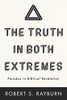 The Truth In Both Extremes: Paradox In Biblical Revelation