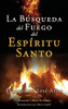 La Búsqueda Del Fuego Del Espíritu Santo (Spanish Edition)