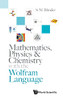 Mathematics, Physics & Chemistry With The Wolfram Language