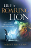 Like A Roaring Lion: One Man'S Journey Into Spiritual Warfare