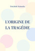 L'Origine De La Tragédie: La Naissance De La Tragédie (French Edition)