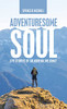 Adventuresome Soul: Life Stories Of An Adrenaline Junky - 9781664255395